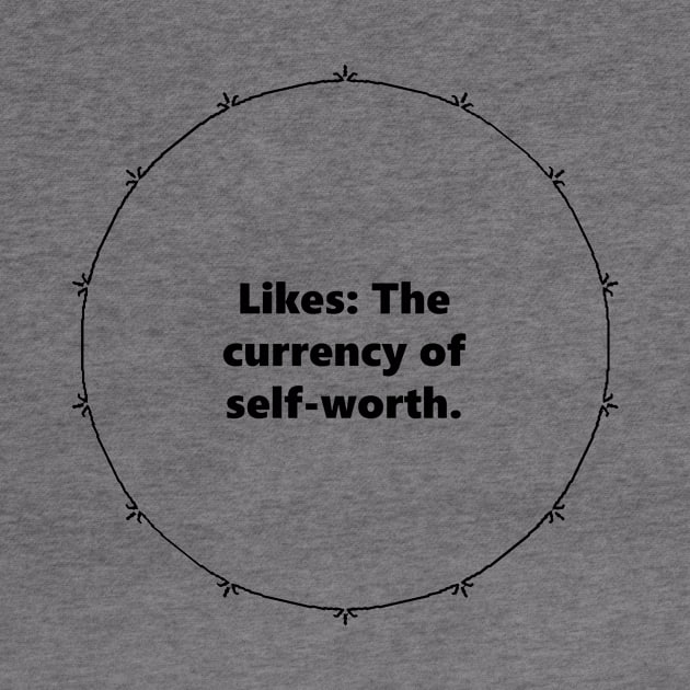 Likes: The currency of self-worth.. Mandala Circular black design with Alegría funy quuotes about social media by Mandalasia